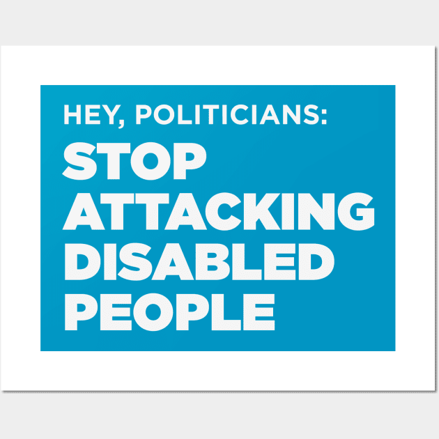 Stop Attacking Disabled People, Politicians Wall Art by PhineasFrogg